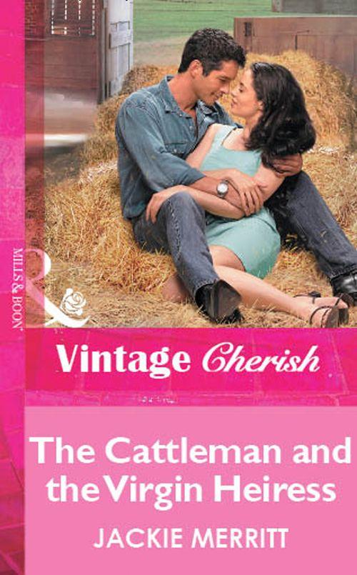 The Cattleman And The Virgin Heiress (Mills &amp; Boon Vintage Cherish): First edition