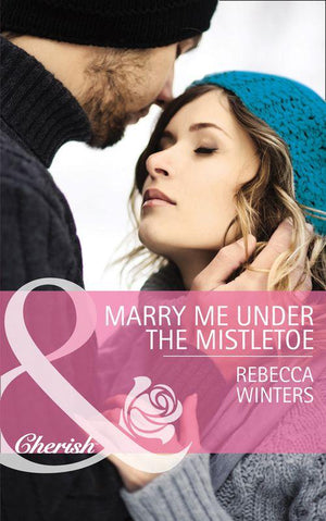 The Gingerbread Girls - Marry Me Under The Mistletoe (Mills &amp; Boon Cherish) (The Gingerbread Girls, Book 2): First edition