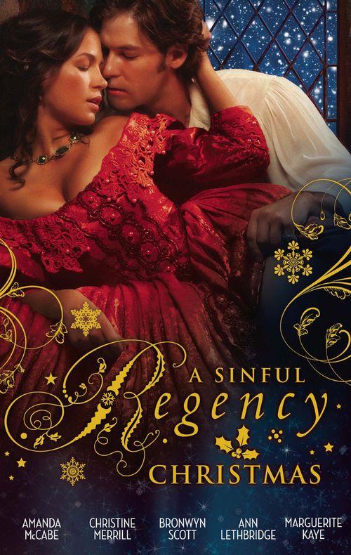 A Sinful Regency Christmas: One Wicked Christmas / Virgin Unwrapped / An Illicit Indiscretion / A Rake for Christmas / Spellbound &amp; Seduced: First edition