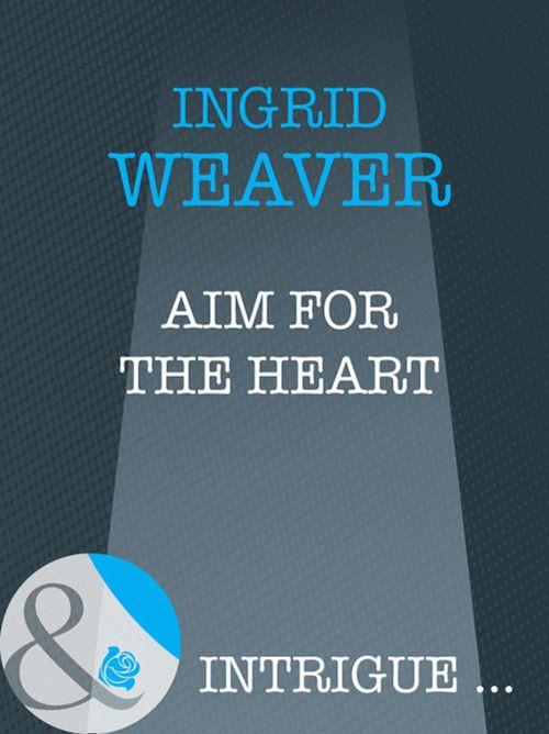 Aim for the Heart (Mills & Boon Intrigue) (Eagle Squadron, Book 3): First edition (9781408946473)