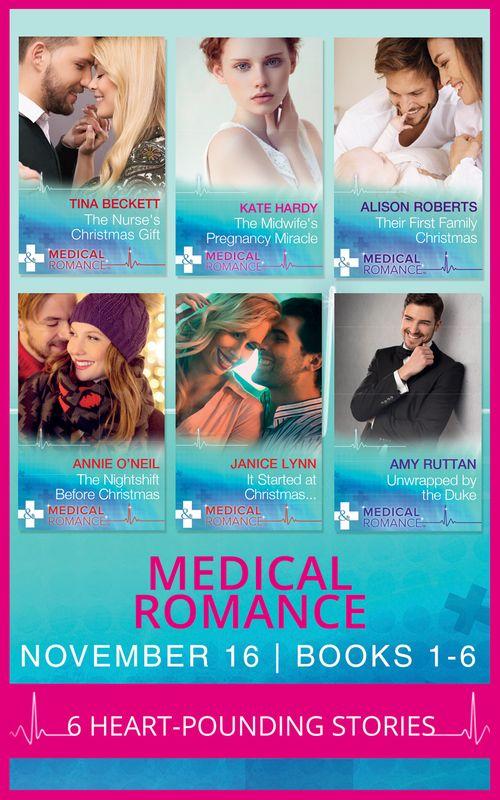 Medical Romance November 2016 Books 1-6: The Nurse&#39;s Christmas Gift / The Midwife&#39;s Pregnancy Miracle / Their First Family Christmas / The Nightshift Before Christmas / It Started at Christmas… / Unwrapped by the Duke