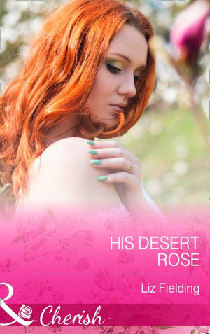 His Desert Rose (Mills &amp; Boon Cherish): First edition