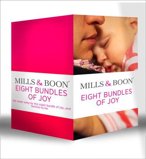 Eight Bundles of Joy: Outback Baby Miracle / Marriage for Baby / The Duke&#39;s Baby / The Rancher&#39;s Doorstep Baby / Her Baby, His Proposal / The Baby Bind / Daddy on Call / The Midwife&#39;s Little Miracle: First edition