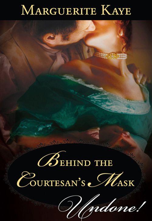 Behind The Courtesan&#39;s Mask (Mills &amp; Boon Historical Undone): First edition