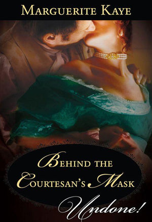 Behind The Courtesan&#39;s Mask (Mills &amp; Boon Historical Undone): First edition