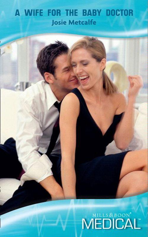 A Wife for the Baby Doctor (Mills &amp; Boon Medical): First edition