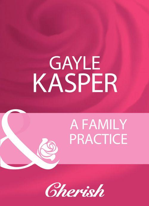 A Family Practice (Mills &amp; Boon Cherish): First edition