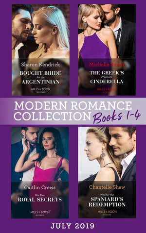 Modern Romance July 2019 Books 1-4: Bought Bride for the Argentinian (Conveniently Wed!) / The Greek&#39;s Pregnant Cinderella / His Two Royal Secrets / Wed for the Spaniard&#39;s Redemption