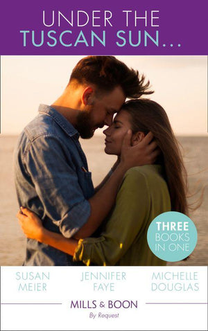 Under The Tuscan Sun...: A Bride for the Italian Boss / Return of the Italian Tycoon / Reunited by a Baby Secret (Mills &amp; Boon By Request)
