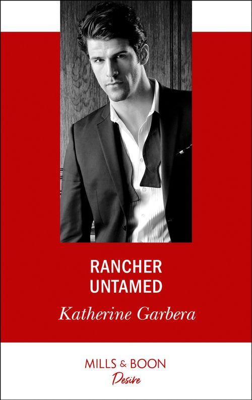Rancher Untamed (Mills &amp; Boon Desire)