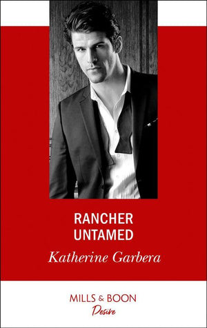 Rancher Untamed (Mills &amp; Boon Desire)