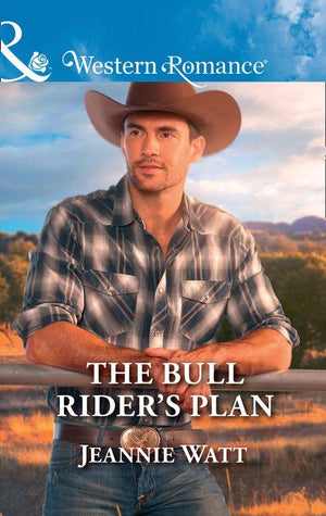 Montana Bull Riders - The Bull Rider&#39;s Plan (Mills &amp; Boon Western Romance) (Montana Bull Riders, Book 4)