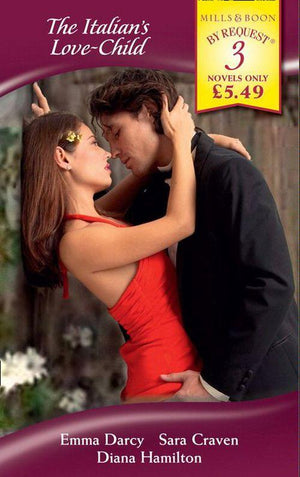 The Italian&#39;s Love-Child: The Italian&#39;s Stolen Bride / The Marchese&#39;s Love-Child / The Italian&#39;s Marriage Demand (Mills &amp; Boon By Request): First edition