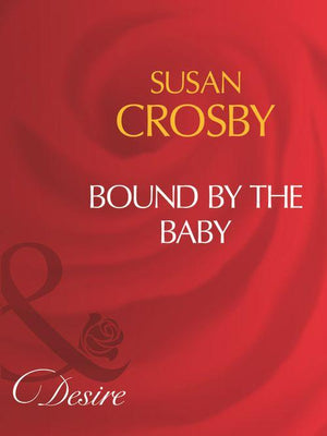 Bound By The Baby (Mills &amp; Boon Desire): First edition