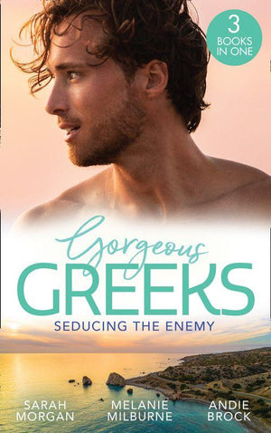 Gorgeous Greeks: Seducing The Enemy: Sold to the Enemy / Wedding Night with Her Enemy / The Greek&#39;s Pleasurable Revenge