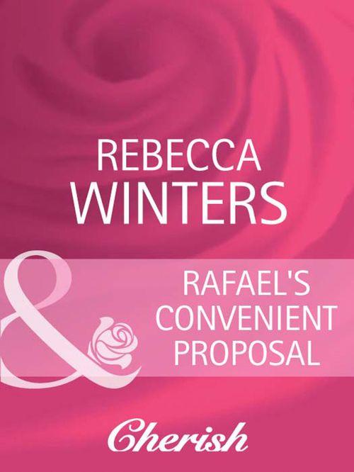 What Women Want! - Rafael&#39;s Convenient Proposal (Mills &amp; Boon Cherish) (What Women Want!, Book 6): First edition