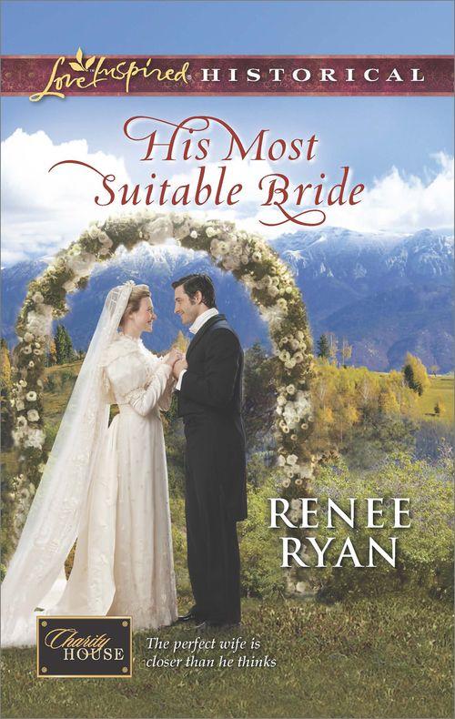 Charity House - His Most Suitable Bride (Mills &amp; Boon Love Inspired Historical) (Charity House, Book 8): Eighth edition