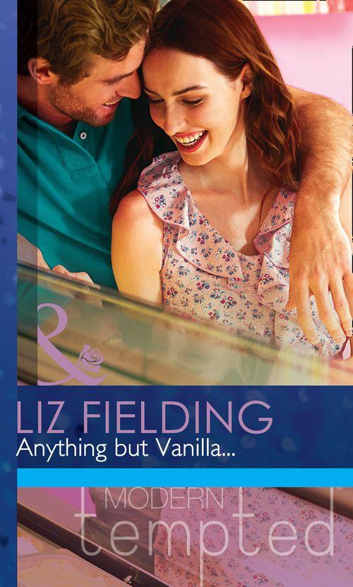 Anything But Vanilla… (Mills &amp; Boon Modern Tempted): First edition