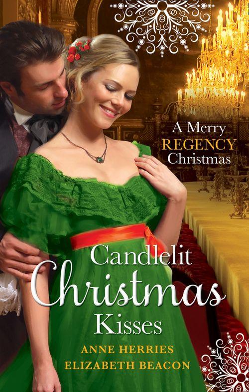 Candlelit Christmas Kisses: Captain Moorcroft&#39;s Christmas Bride / Governess Under the Mistletoe: First edition