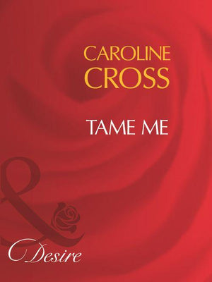 Men of Steele - Tame Me (Mills &amp; Boon Desire) (Men of Steele, Book 3): First edition