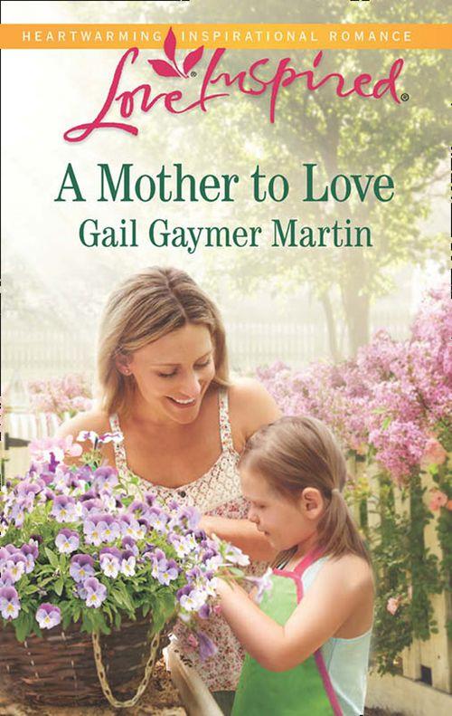 A Mother to Love (Mills &amp; Boon Love Inspired): First edition