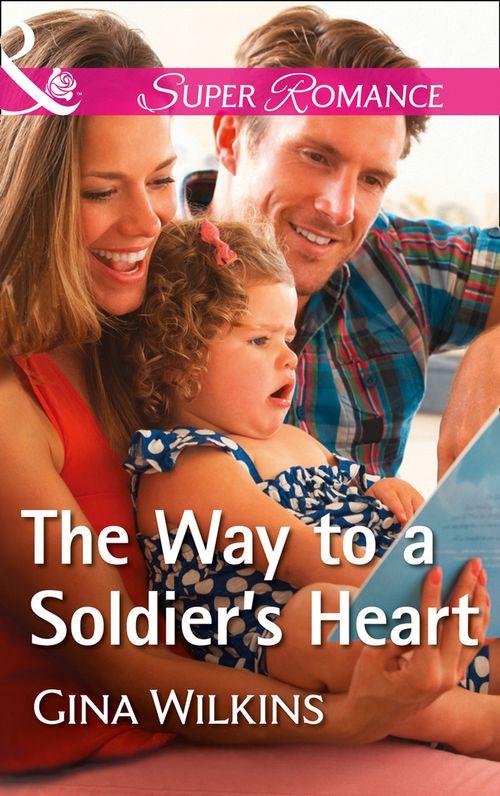 Soldiers and Single Moms - The Way To A Soldier&#39;s Heart (Mills &amp; Boon Superromance) (Soldiers and Single Moms, Book 2)