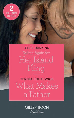 Falling Again For Her Island Fling: Falling Again for Her Island Fling / What Makes a Father (Mills & Boon True Love) (9780263272666)