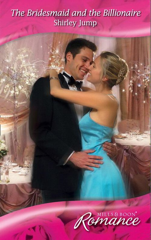 The Bridesmaid and the Billionaire (Mills &amp; Boon Romance): First edition
