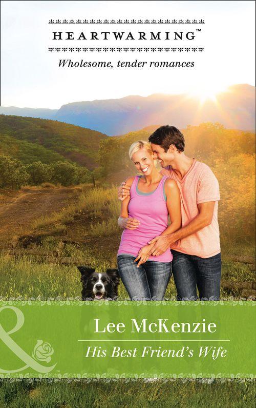 The Finnegan Sisters - His Best Friend&#39;s Wife (Mills &amp; Boon Heartwarming) (The Finnegan Sisters)