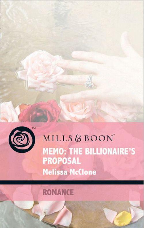 9 to 5 - Memo: The Billionaire&#39;s Proposal (Mills &amp; Boon Romance) (9 to 5, Book 50): First edition