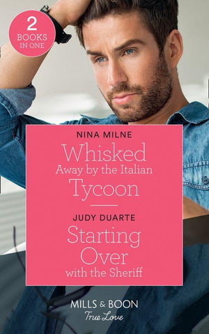 Whisked Away By The Italian Tycoon / Starting Over With The Sheriff: Whisked Away by the Italian Tycoon (The Casseveti Inheritance) / Starting Over with the Sheriff (Rancho Esperanza) (Mills &amp; Boon True Love)