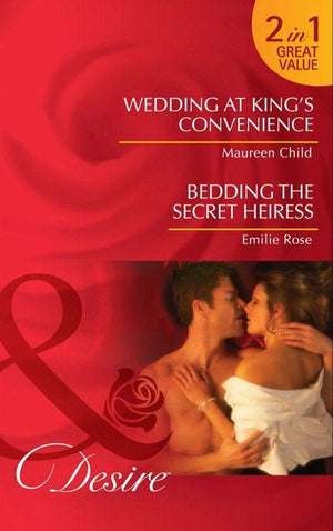 Wedding at King&#39;s Convenience / Bedding the Secret Heiress: Wedding at King&#39;s Convenience (Kings of California, Book 6) / Bedding the Secret Heiress (Mills &amp; Boon Desire): First edition