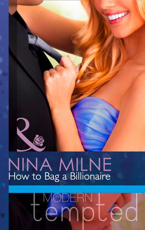 How to Bag a Billionaire (Mills &amp; Boon Modern Tempted): First edition