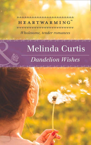 Dandelion Wishes (Mills &amp; Boon Heartwarming): First edition