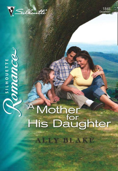 A Mother for His Daughter (Mills &amp; Boon Silhouette): First edition