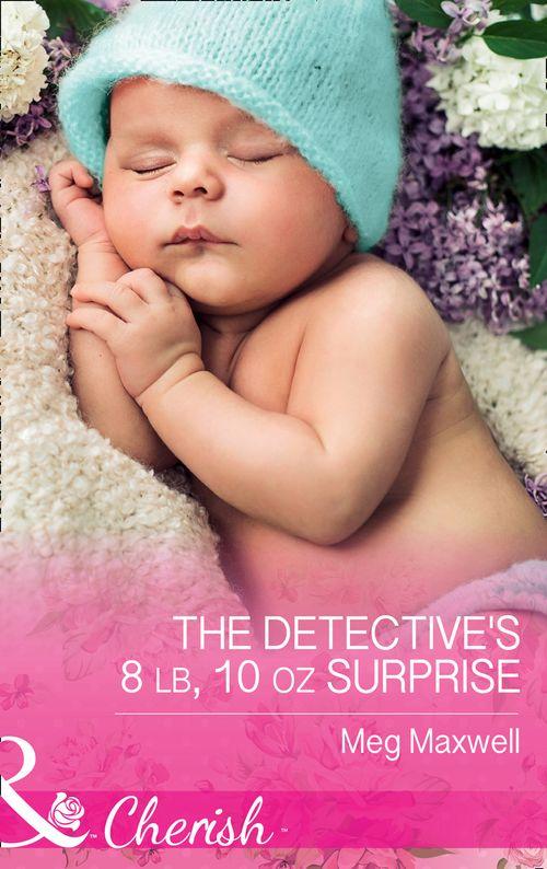 Hurley&#39;s Homestyle Kitchen - The Detective&#39;s 8 Lb, 10 Oz Surprise (Mills &amp; Boon Cherish) (Hurley&#39;s Homestyle Kitchen, Book 2)