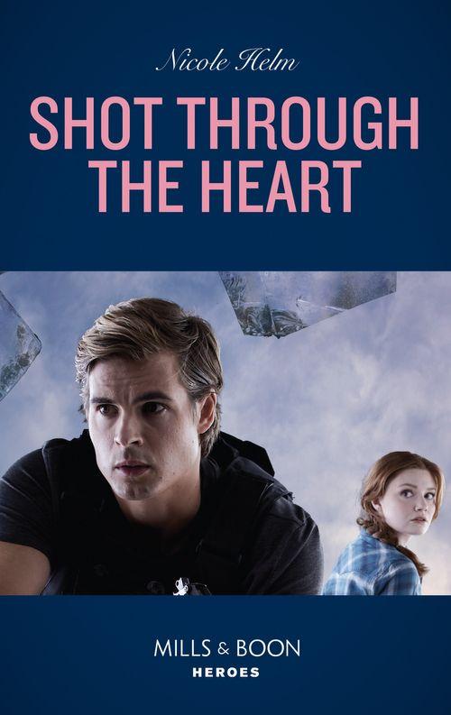 Shot Through The Heart (Mills & Boon Heroes) (A North Star Novel Series, Book 2) (9780008912208)