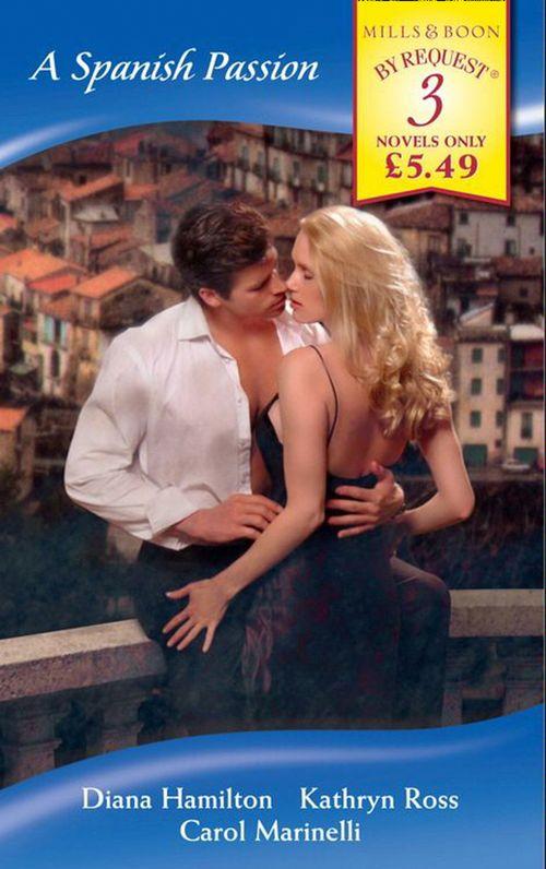 A Spanish Passion: A Spanish Marriage / A Spanish Engagement / Spanish Doctor, Pregnant Nurse (Mills &amp; Boon By Request): First edition