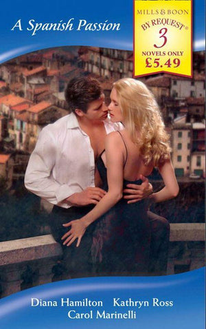 A Spanish Passion: A Spanish Marriage / A Spanish Engagement / Spanish Doctor, Pregnant Nurse (Mills &amp; Boon By Request): First edition
