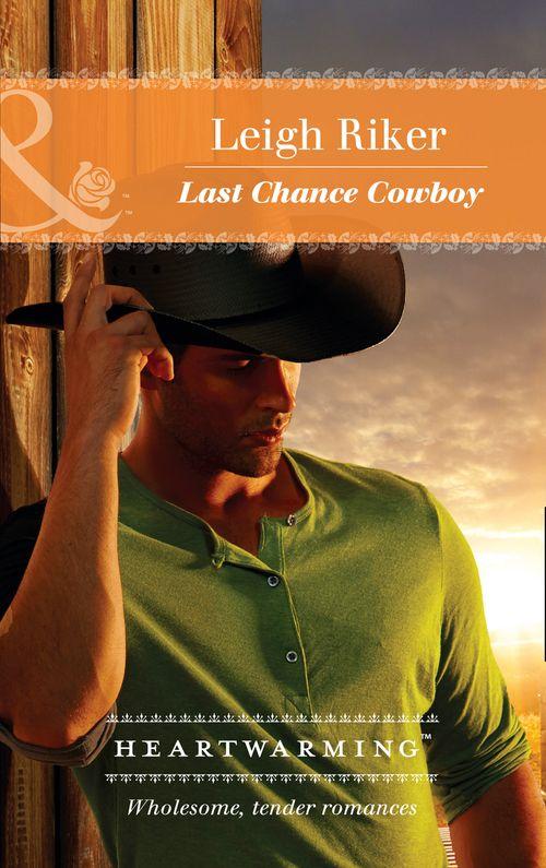 Kansas Cowboys - Last Chance Cowboy (Mills &amp; Boon Heartwarming) (Kansas Cowboys, Book 2)