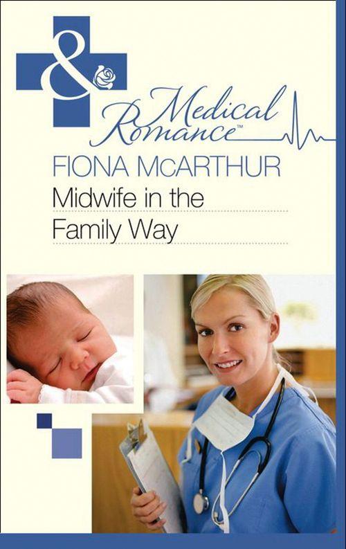 Midwife in the Family Way (Mills &amp; Boon Medical): First edition