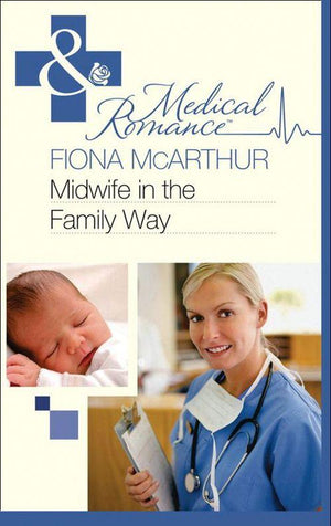 Midwife in the Family Way (Mills &amp; Boon Medical): First edition