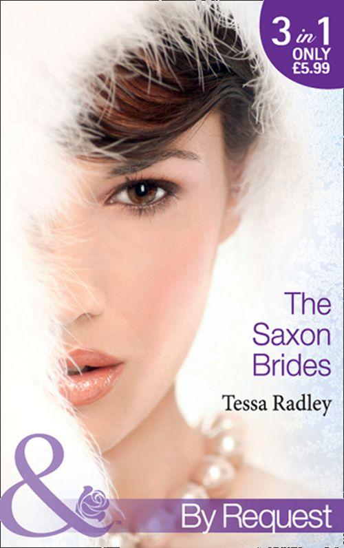 The Saxon Brides: Mistaken Mistress (The Saxon Brides, Book 1) / Spaniard&#39;s Seduction (The Saxon Brides, Book 2) / Pregnancy Proposal (The Saxon Brides, Book 3) (Mills &amp; Boon By Request): First edition