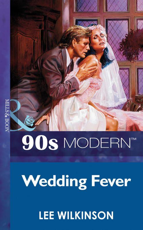 Wedding Fever (Mills &amp; Boon Vintage 90s Modern): First edition