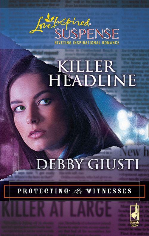 Protecting the Witnesses - Killer Headline (Mills &amp; Boon Love Inspired) (Protecting the Witnesses, Book 2): First edition