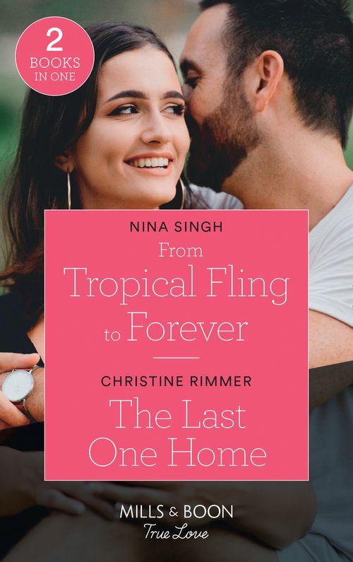 From Tropical Fling To Forever / The Last One Home: From Tropical Fling to Forever (How to Make a Wedding) / The Last One Home (The Bravos of Valentine Bay) (Mills & Boon True Love) (9780263299588)