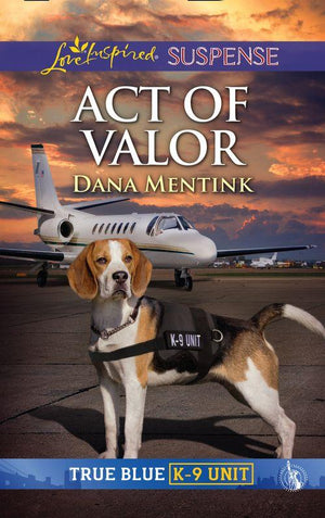 True Blue K-9 Unit - Act Of Valor (Mills &amp; Boon Love Inspired Suspense) (True Blue K-9 Unit, Book 4)