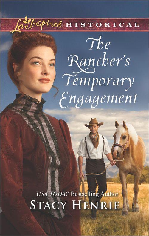 The Rancher&#39;s Temporary Engagement (Mills &amp; Boon Love Inspired Historical)