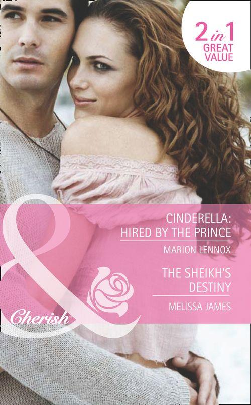 Cinderella: Hired by the Prince / The Sheikh&#39;s Destiny: Cinderella: Hired by the Prince / The Sheikh&#39;s Destiny (Mills &amp; Boon Romance): First edition