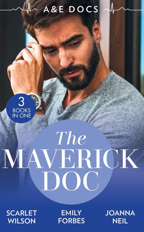 A&E Docs: The Maverick Doc: The Maverick Doctor and Miss Prim (Rebels with a Cause) / A Doctor by Day… / Tamed by her Brooding Boss (9780263299656)